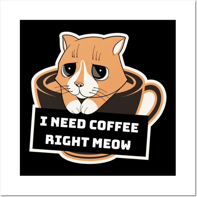 I need my coffee right Meow Wall Art by TylanTheBrand